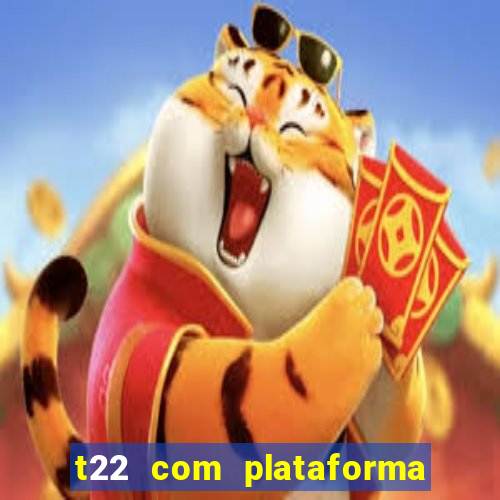 t22 com plataforma de jogos